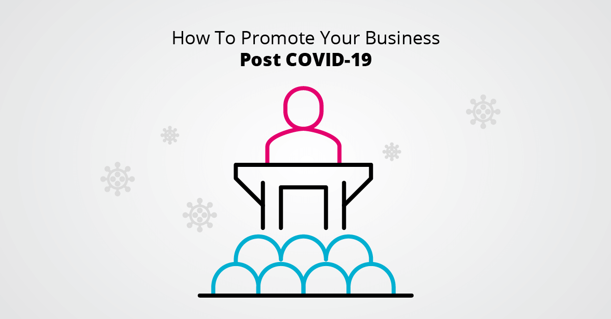 How To Promote Your Business Post COVID-19